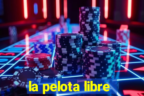 la pelota libre